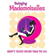 Swinging Mademoiselles: Groovy French Sounds from the 60s
