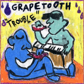 Grapetooth: Trouble