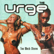 The Urge: Too Much Stereo