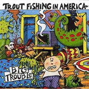 Trout Fishing In America: Big Trouble