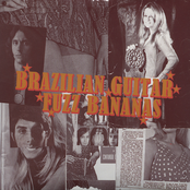 Brazilian Guitar Fuzz Bananas - Tropicalia Psychedelic Masterpieces 1967-1976