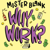 Mister Blank: Why Work