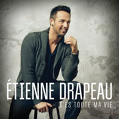 Etienne Drapeau: T'es toute ma vie