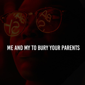 Me and My To Bury Your Parents