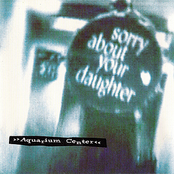 Sorry About Your Daughter – Aquarium Center