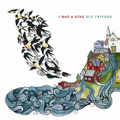 Old Friends by I Was A King