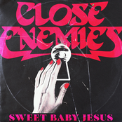 Close Enemies: Sweet Baby Jesus