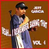 Jeff Garcia: Yeah....i Remember Saying That, Vol. 4