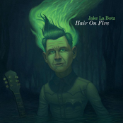 Jake La Botz: Hair On Fire