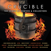 Crucible: The Songs of Hunters & Collectors