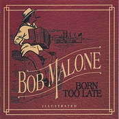 Bob Malone: Born Too Late