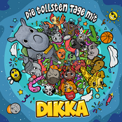 Die tollsten Tage mit DIKKA