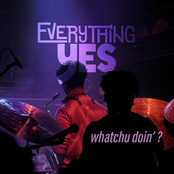 Everything Yes: whatchu doin' ?