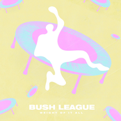 Bush League: Weight of It All