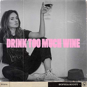 Sophia Scott: Drink Too Much Wine