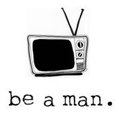 Be a Man