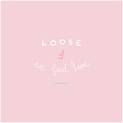 Loose / We Find Love