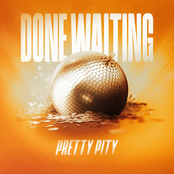 Pretty Pity: Done Waiting