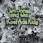 Jim Jones and the Kool-Ade Kids: Trust Me...