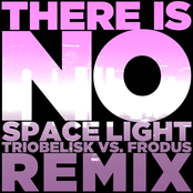 There Is No Space Light (Triobelisk Vs. Frodus Remix)