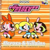 The Powerpuff Girls: Heroes & Villains