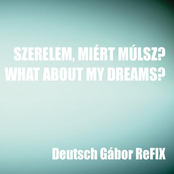 Szerelem, miért múlsz? / What About My Dreams?