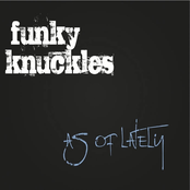 The Funky Knuckles: As Of Lately