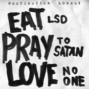 Eat LSD, pray to satan, love no one