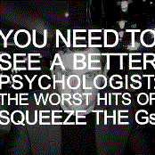 You Need to See a Better Psychologist: The Worst Hits of Squeeze The Gs