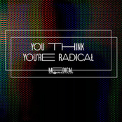 You Think You're Radical