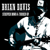 Brian Davis: Stripped Down & Turned Up