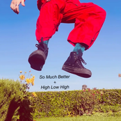So Much Better + High Low High