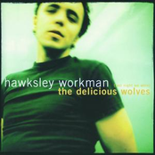 Hawksley Workman: (Last Night We Were) The Delicious Wolves
