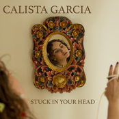 Calista Garcia: Stuck in Your Head