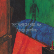 The Trash Can Sinatras: I've Seen Everything