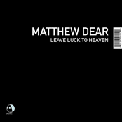 Matthew Dear: Leave Luck to Heaven