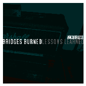 Bridges Burned, Lessons Learned