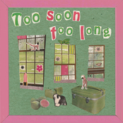 Too Soon Too Long