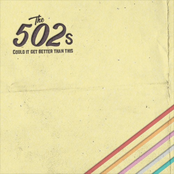 The 502s: Could It Get Better Than This