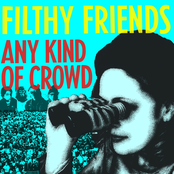 Filthy Friends: Any Kind of Crowd