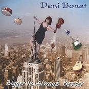 Deni Bonet: Bigger Is Always Better