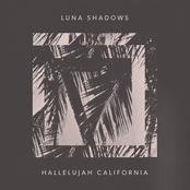 Luna Shadows: Hallelujah California