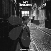 MT Jones: I'd Be Lying