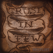 Trust In Few: Shit List