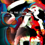Backtoearth: DEATH TO THE EARTH BOYS