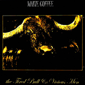 White Coffee: Tired Bull And Vicious Man