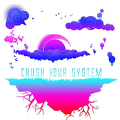 crush your system