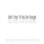 Don't Stop 'til You Get Enough