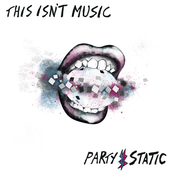 Party Static: This Isn't Music