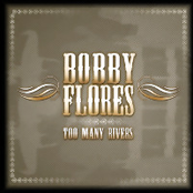 Bobby Flores: Too Many Rivers